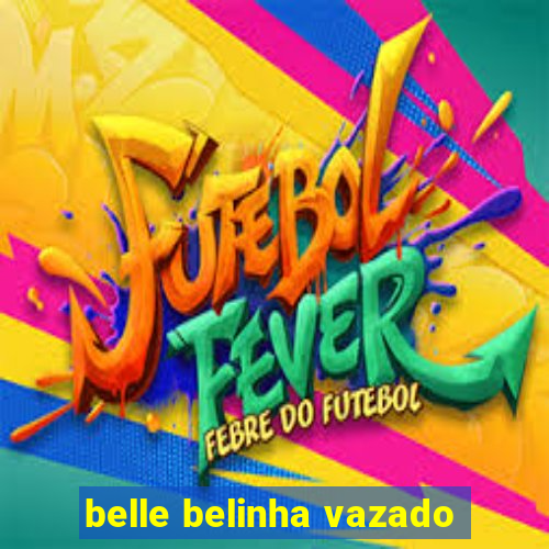 belle belinha vazado